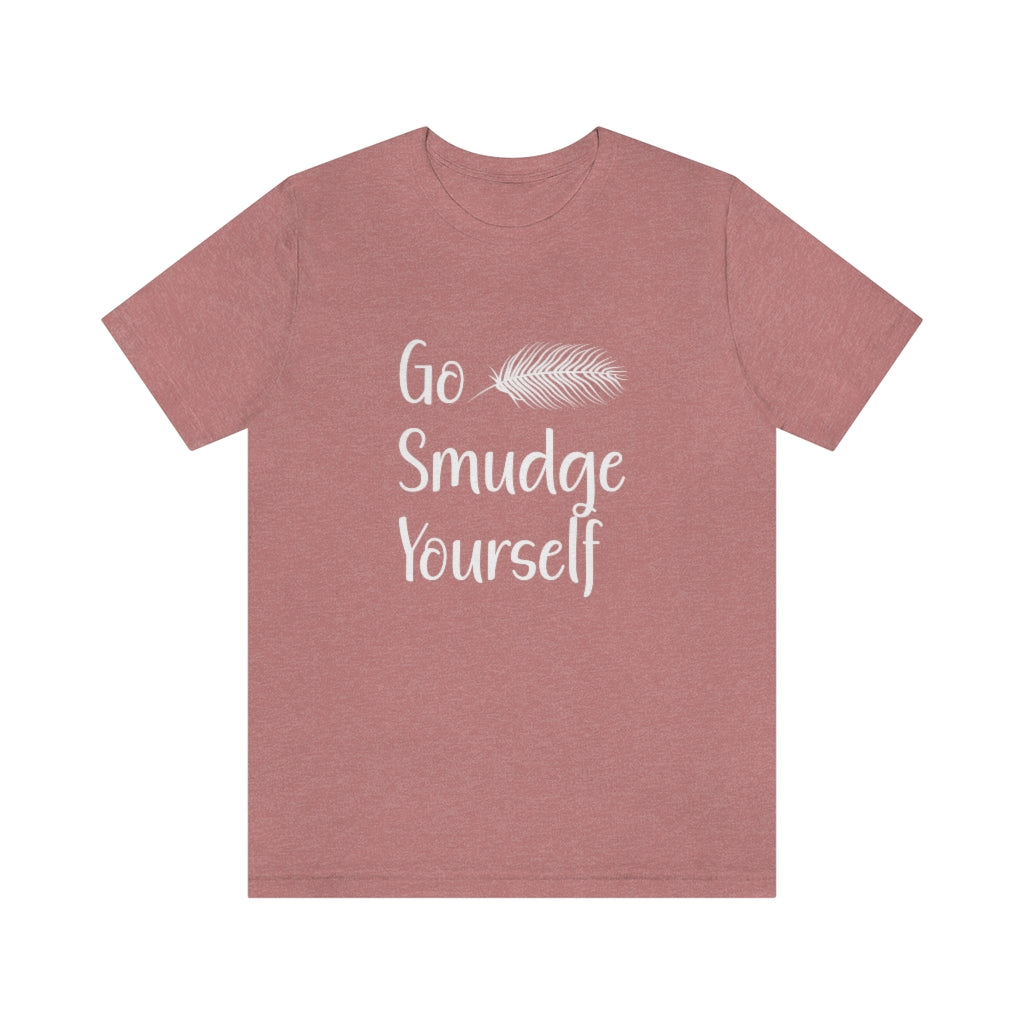 Go Smudge Yourself Funny Tee Shirt, Witch Shirt, Unisex Jersey Short Sleeve Tee, Womens Bella Canvas T-Shirt