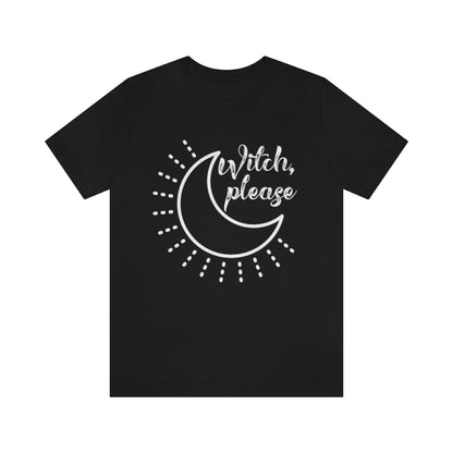 Witch Please Tee Shirt, Witch Shirt Crescent Moon, Unisex Jersey Short Sleeve Tee, Womens Bella Canvas T-Shirt